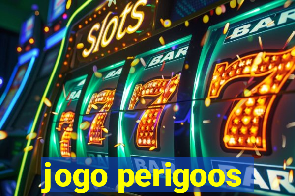 jogo perigoos